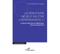 La démocratie ne peut pas être "représentative" ! La démocratie directe délibérative : bilan et perspectives - Jean-Michel Toulouse - L'harmattan - broché - Essai