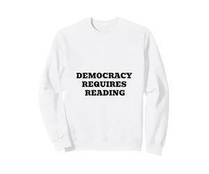 La démocratie nécessite la Lecture - Citation d'humour sur l'alphabétisation civique Sweatshirt