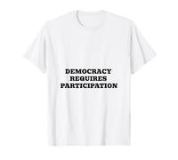 La démocratie nécessite Une Participation | Engagement civique T-Shirt