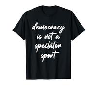 La Démocratie n'est Pas Un Sport De Spectateur | Politique Libérale 2025 T-Shirt