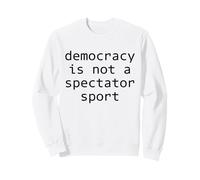 La démocratie n'est Pas Un Sport de spectateur Sweatshirt