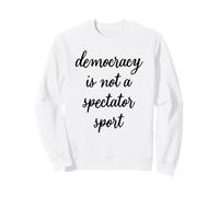 La démocratie n'est Pas Un Sport de spectateur Sweatshirt