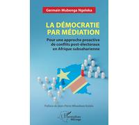La démocratie par médiation: Pour une approche proactive de conflits post-électoraux en Afrique subsaharienne