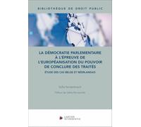La démocratie parlementaire à l'épreuve de l'européanisation du pouvoir de conclure des traités - Ét