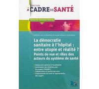La démocratie sanitaire à l'hôpital: entre utopie et réalité: Points de vue et rôles des acteurs du système de santé