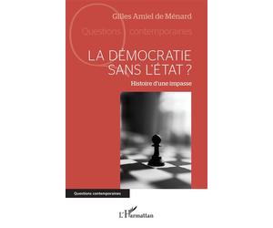 La démocratie sans l'Etat ? Histoire d'une impasse - Gilles Amiel De Menard - L'harmattan - broché - Essai