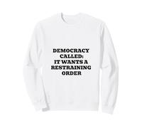 La démocratie s'appelle : Elle Veut Une Ordonnance restrictive Sweatshirt