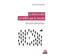 La démocratie surveillée par la morale Observations philosophiques - Olivier Nkulu Kabamba - Academia Eds - broché - Essai