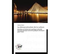 La démocratisation de la culture: Grandeur et limites de la politique culturelle française (Analyse suivie de quelques remarques pour l’Iran)