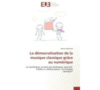 La démocratisation de la musique classique grâce au numérique - MEYNAND-M - Universitaires Europeennes - broché - Essai