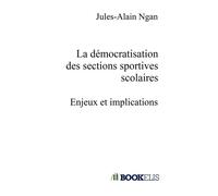 La démocratisation des sections sportives scolaires - Jules-Alain Ngan - Bookelis - broché - Scolaire / Universitaire