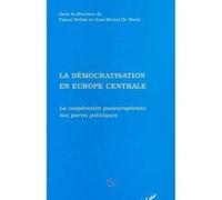 La Démocratisation en Europe Centrale La coopération paneuropéenne des partis politiques - Pascal Delwitt - L'harmattan - broché - Livre