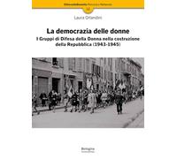 La democrazia delle donne. I Gruppi di Difesa della Donna nella costruzione della Repubblica (1943-1945). Nuova ediz.