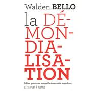La démondialisation: Idées pour une nouvelle économie mondiale