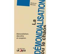 La démondialisation ou le chaos Démondialisation, décroissance - Aurélien Bernier - Utopia - broché - Essai