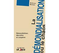 La démondialisation ou le chaos : Démondialiser, décroître et coopérer
