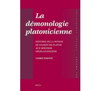 La démonologie platonicienne: Histoire de la notion de daimon de Platon aux derniers néoplatoniciens
