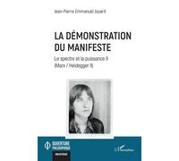 La démonstration du Manifeste Le spectre et la puissance II (Marx / Heidegger II) - Jean-Pierre Emmanuel Jouard - L'harmattan - broché - Essai