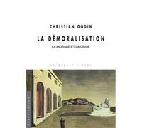 La demoralisation - la morale et la crise La morale et la crise - Christian Godin - Champ Vallon - broché - Essai