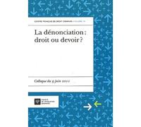 La dénonciation : droit ou devoir ? Colloque du 9 juin 2011 - CENTRE FRANÇAIS DE DROIT COMPARÉ - Societe Legislation Comparee - broché - Etude