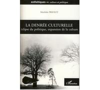 La denrée culturelle Eclipse du politique, expansion de la culture - Mathilde Priolet - L'harmattan - broché - Essai