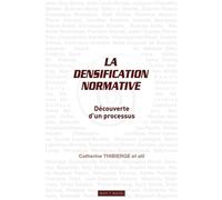 La densification normative Découverte d'un processus. - Catherine Thibierge - Mare & Martin - broché - Etude