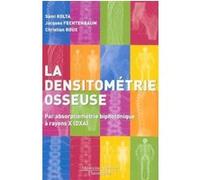 La densitométrie osseuse : par absorptiométrie biphotonique à rayons X (DXA) Christian Roux (Auteur), Jacques FECHTENBAUM (Auteur), Sami KOLTA (Auteur)