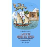 La dent du dragon Bla'Bsalla Et d'autres curieuses aventures des corsaires de Salé - Arnaud Courtecuisse - Le Lys Bleu - broché - Roman