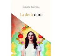 Isabelle Garreau – La dent dure – Roman – broché