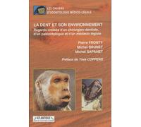 La Dent Et Son Environnement - Regards Croisés D'un Chirurgien-Dentiste, D'un Paléontologue Et D'un Médecin Légiste