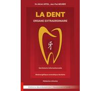 La dent organe extraordinaire - Dentisterie informationnelle - Bioénergétique aromatique dentaire - Médecine chinoise - Michel Arteil - Quintessence Holoconcept - broché - Essai