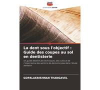 La dent sous l'objectif : Guide des coupes au sol en dentisterie: Un guide détaillé des techniques, des outils et de l'importance des sections de dents broyées dans l'étude dentaire.