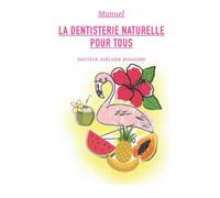 LA DENTISTERIE NATURELLE POUR TOUS: Manuel