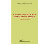 La déontologie administrative dans la fonction publique Congo-Brazzaville - Anselme Kounkou Dia-Mpangou - L'harmattan - broché - Etude