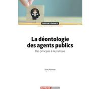 La déontologie des agents publics: Des principes à la pratique