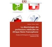 La Déontologie Des Professions Médicales En Afrique Noire Francophone: