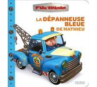 La dépanneuse bleue de Mathieu - Nathalie Bélineau - Fleurus - cartonné - Album éveil dès la naissance