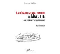 La départementalisation de Mayotte: Analyse d’une politique publique Nouvelle édition