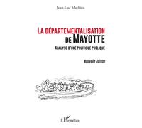 La départementalisation de Mayotte Analyse d’une politique publique (Nouvelle édition) - Jean-Luc Mathieu - L'harmattan - broché - Etude