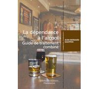 La dépendance à l'alcool. Guide de traitement combiné: Guide de traitement combiné