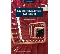 La dépendance au parti Conquérir, exercer et conserver son mandat parlementaire en France - Laure Squarcioni - Universite De Bruxelles Eds - broché - Essai