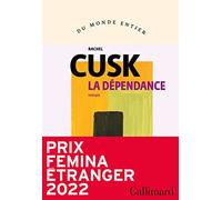 Rachel Cusk – La Dépendance – Prix Femina Étranger 2022, traduit par Blandine Longre – Broché