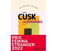 La dépendance Prix Femina étranger 2022 - Rachel Cusk - Gallimard - broché - Roman