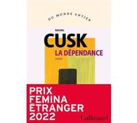 Rachel Cusk – La Dépendance – Prix Femina Étranger 2022, traduit par Blandine Longre – Broché