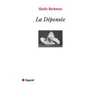 La depensee - Gisèle Berkman - Fayard - broché - Essai