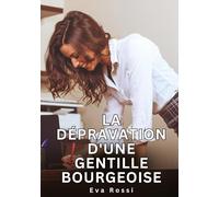 La dépravation d'une gentille bourgeoise: Histoires Erotiques de Sexe Explicite Hard pour Adultes
