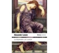 La Depresión Y El Cuerpo - Alexander Lowen ,, Teresa Avellanosa Caro Alexander Lowen , , Teresa Avellanosa Caro (Auteur)