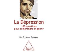 La Dépression: 100 questions pour comprendre et guérir