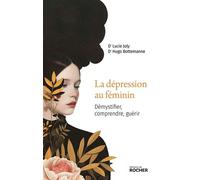 La dépression au féminin Démystifier, comprendre, guérir - Docteur Lucie Joly - Rocher Eds Du - broché - Guide