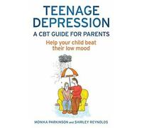La dépression chez les adolescents - Un guide de TCC pour les parents